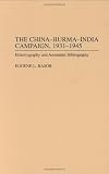 China-Burma-India Campaign, 1931-1945: Historiography and Annotated Bibliography (Bibliographies of Battles and Leaders)