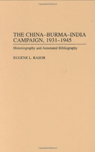 The China-Burma-India Campaign, 1931-1945: Historiography and Annotated Bibliography (Bibliographies of Battles and Leaders)