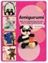 Amigurumi: 15 Patterns and Dozens of Techniques for Creating Cute Crochet Creatures