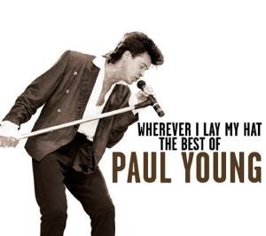 Paul Young - Wherever I Lay My Hat: the Best of Paul Young - Zortam Music