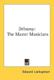 Debussy: The Master Musicians