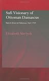 Review RoutledgeCurzon  / Sufi Visionary of Ottoman Damascus: 'Abd al-Ghani al-Nabulusi, 1641-1731 (Routledgecurzon Sufi Studies)