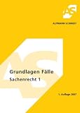 Grundlagen Fälle Sachenrecht 1: 38 Fälle