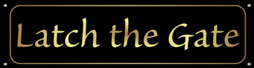 Latch the Gate Sign - Classy Look, Durable Steel, Gloss Black (Other Colors Available)