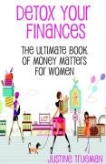 Detox Your Finances: The Ultimate Book of Money Matters for Women