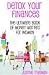 Detox Your Finances: The Ultimate Book of Money Matters for Women