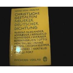 Christliche Gestalten Neuerer Deutscher Dichtung: Rudolf Alexander Schroder, Reinhold Schneider, Werner Bergengruen, Otto Von Taube, Franz Werfel, Jochen Klepper, Ina Seidel, Gertrud Von Le Fort