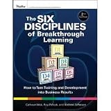 The Six Disciplines of Breakthrough Learning: How to Turn Training 2nd (second) editionand Development into Business Results (Pfeiffer Essential Resources for Training and HR Professionals)