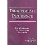Procedural Prudence for Fiduciaries: The Handbook for the Management of Investment Decisions