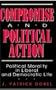 Compromise and Political Action: Political Morality in Liberal and Democratic Life