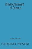 The Reenchantment of Science (Suny Series in Constructive Postmodern Thought)
