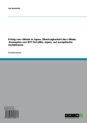 Erfolg von i-Mode in Japan, Übertragbarkeit des  i-Mode -Konzeptes von NTT DoCoMo, Japan, auf europäische Verhältnisse (German Edition)