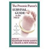 The Preemie Parent's Guide to Survival in the NICU