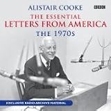Alistair Cooke: The Essential Letters from America: The 70s (BBC Audio)