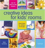 Creative Ideas For Kids' Rooms: Over 25 Step-by-Step Projects*Great Ideas for Children of All Ages