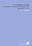 The Corrosion of Iron: A Summary of Causes and Preventive Measures [1915 ]