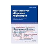 Ressourcen von pflegenden Angehörigen. Entwicklung und Testung eines Assessmentinstruments- Claudia Mischke -