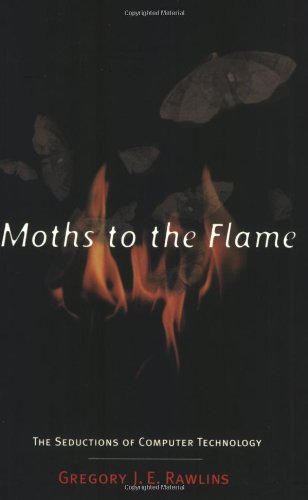 Moths to the Flame: The Seductions of Computer Technology