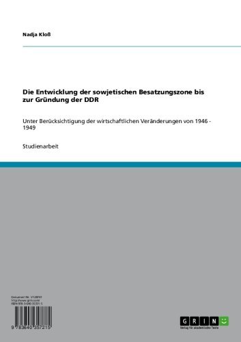 Die Entwicklung der sowjetischen Besatzungszone bis zur Gründung der DDR: Unter Berücksichtigung der wirtschaftlichen Veränderungen von 1946 - 1949 (German Edition)