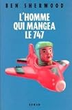 THE MAN WHO ATE THE 747 [A NOVEL]