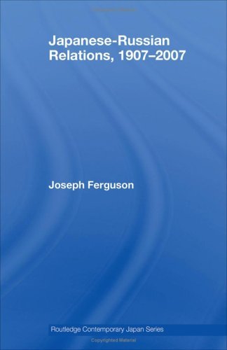 Japanese-Russian Relations, 1907-2007 (Routledge Contemporary Japan Series)