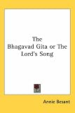 The Bhagavad Gita or The Lord's Song
