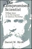 The compromised scientist : William James in the development of American psychology
