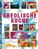 : Die kreolische Küche: 160 exotische Rezepte