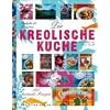 Die kreolische K�che: 160 exotische Rezepte