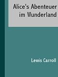 Alices Abenteuer im Wunderland (GERMAN) (German Edition)