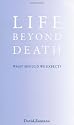 Life Beyond Death: What Should We Expect?
