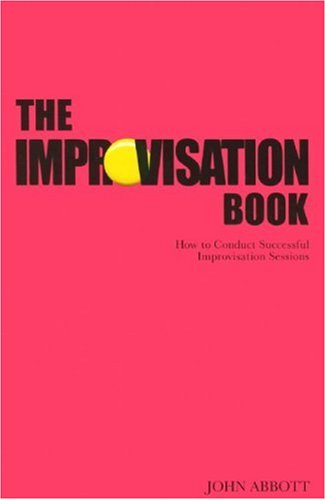 The Improvisation Book: How to Conduct Successful Improvisation Sessions (Nick Hern Books)