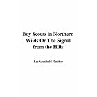 Click here to buy Boy Scouts in Northern Wilds Or The Signal from the Hills by  Lee Archibald Fletcher.