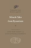 Miracle Tales from Byzantium (Dumbarton Oaks Medieval Library) Miracle Tales from Byzantium (Dumbarton Oaks Medieval Library)