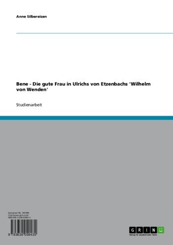 Bene - Die gute Frau in Ulrichs von Etzenbachs 'Wilhelm von Wenden' (German Edition)