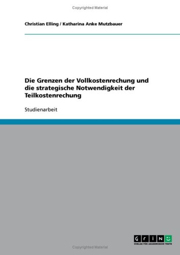 Die Grenzen der Vollkostenrechung und die strategische Notwendigkeit der Teilkostenrechung