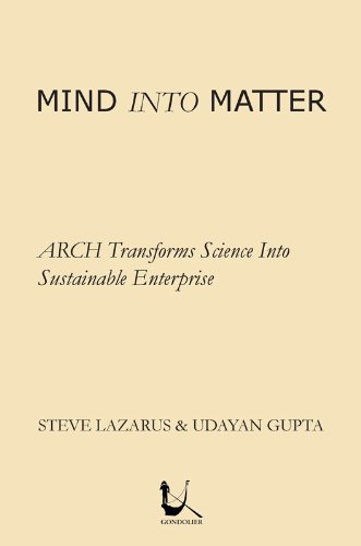 MIND INTO MATTER: ARCH TRANSFORMS SCIENCE INTO SUSTAINABLE ENTERPRISE