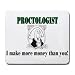 PROCTOLOGIST I make more money than you! Mousepad