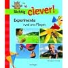 Richtig clever! : Experimente rund ums Fliegen