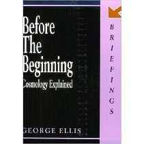 Click here to buy Before the Beginning: Cosmology Explained (ISBN#0-7145-2970-2) by  George F. R. Ellis and Peter Collins.