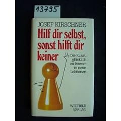 Hilf dir selbst, sonst hilft dir keiner. Die Kunst gl�cklich zu leben - in neun Lektionen