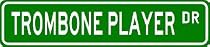 TROMBONE PLAYER Street Sign ~ Custom Aluminum Street Signs