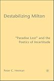 Buy : Destabilizing Milton: "Paradise Lost" and the Poetics of Incertitude