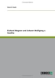Richard Wagner  und Johann Wolfgang v. Goethe - Peter P. Pachl