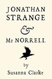 Jonathan Strange & Mr. Norrell: A Novel