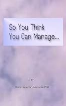 Click to Download Free Kindle Book -> So You Think You Can Manage...