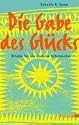 Die Gabe des Glücks: Rituale für ein anderes Miteinander