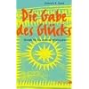 Die Gabe des Gl�cks: Rituale f�r ein anderes Miteinander