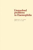 Unresolved problems in haemophilia : proceedings of an international symposium held at the Royal College of Physicians and Surgeons, Glasgow, September 1980