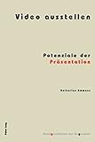 Video ausstellen : Potenziale der Präsentation